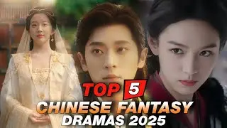 Top 5 Most Anticipated Chinese Fantasy Dramas 2025 | MUST WATCH 