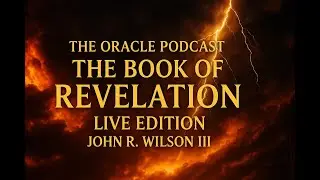 The Book of Revelation | The Oracle Podcast | John R. Wilson III