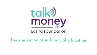 Talk Money with Ecstra Foundation: The Student Voice in financial education