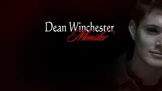 |Dean Winchester- Monster|