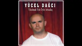 Yücel Dağcı - Yıkılmak Yok Öyle Hemen Arkadaş