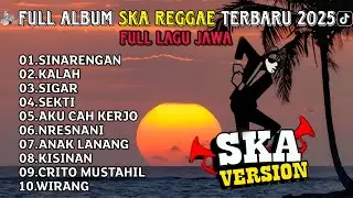 KUMPULAN LAGU JAWA SKA REGGAE VERSION FULL ALBUM TERBARU 2025 🔥 SINARENGAN | KALAH | SIGAR