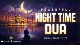 Amazing Night Time Dua  (أذكار المساء)  | Peaceful Sleep & Protection at Night | Lailahaillallah TV