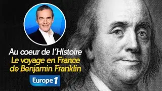 Au cœur de l'Histoire : le voyage en France de Benjamin Franklin (Récit intégral)