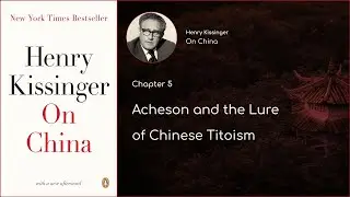 Henry Kissinger - On China | CH5 | Acheson and the Lure of Chinese Titoism