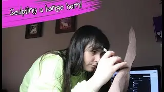 Sculpting Bongo Horns!