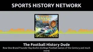 The Football History Dude - Row One Brand Founder Ray Durbin (College Football Games of the...