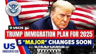 Trump's Immigration Plan for 2025 : 5 *MAJOR * Changes | US Immigration News