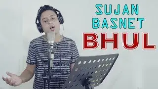 Sujan Basnet - Bhul | Latest Nepali Song 2018 |