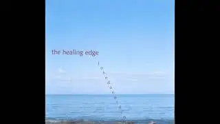 The Healing Edge   Full Album