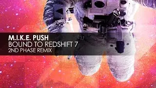 M.I.K.E. Push - Bound To Redshift 7 (2nd Phase Remix)