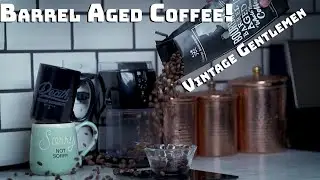 Barrel Aged Coffee and Stuff Gentlemen Like!