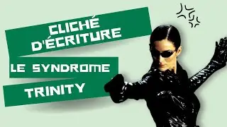 Clich&eacute; d'&eacute;criture : le syndrome Trinity