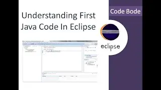 Understanding The First Java Code In Eclipse | Hello World Program| Eclipse Tutorial | Code Bode