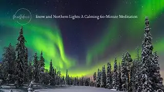 Snow and Northern Lights: A Calming 60-Minute Meditation