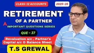 Retirement of a Partner (Important Questions Series) T.S.Grewal Class 12th Accounts Que-37