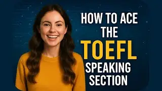 Master the TOEFL Speaking Section &mdash; Complete Breakdown & Tips