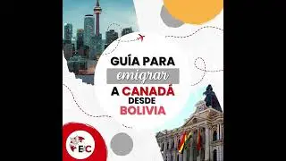 GU&Iacute;A PARA EMIGRAR A CANADA DESDE BOLIVIA