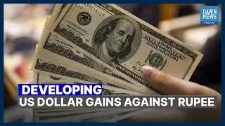 US Dollar Gains Against Rupee | Developing | Dawn News English