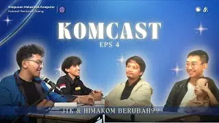 Komcast Episode 4 - JTK & HIMAKOM Berubah?? ft. Ketua Himpunan 2013, 2015 & 2023