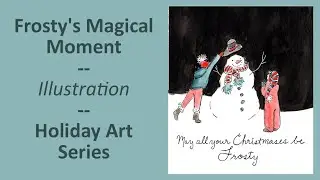 Frosty's Magical Moment - Illustration - Watercolor & Ink Tutorial - Holiday Art Series Day 21