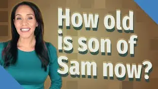 How old is son of Sam now?