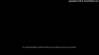 #5 Interpreting Bible Symbols 4A Physical and Spiritual Structure in Symblos
