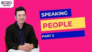 IELTS SPEAKING PART 2] – PEOPLE: Cách miêu tả người ấn tượng
