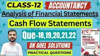CASH FLOW STATEMENT CLASS 12 | DK GOEL | CH 6 | Q-18,19,20,21,22 | ACCOUNTS | INGESTING ACTIVITY