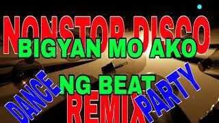 BIGYAN MO AKO NG BEAT/ NONSTOP DISCO REMIX/ DANCE PARTY 