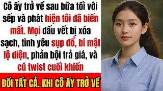 “Cô ấy trở về sau bữa tối với sếp và phát hiện tôi đã xóa sạch mọi dấu vết của mình…