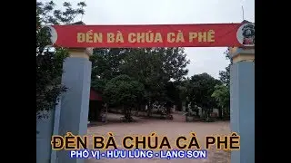 Đền Bà Chúa Cà Phê Tại Phố Vị, Hữu Lũng, Lạng Sơn | Ký Sự UNESCO