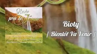 Bioty || Bientôt Va Venir ||
