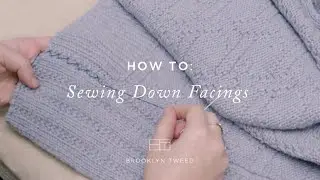 How to Knit: Sewing Down Facings | Brooklyn Tweed