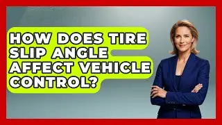 How Does Tire Slip Angle Affect Vehicle Control? - Mechanical Engineering Explained