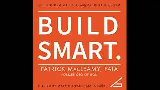 BUILD SMART Episode 03: A New Kind of Architecture Firm