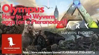 ARK Survival Evolved - Olympus - How to get Wyvern eggs (on a Pteranodon!)