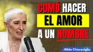 Cómo Hacer el AMOR a un Hombre Emocionalmente | Nilda Chiaraviglio
