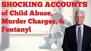 Shocking Accounts of Child Abuse, Murder Charges, and Fentanyl: An Attorney's Perspective.