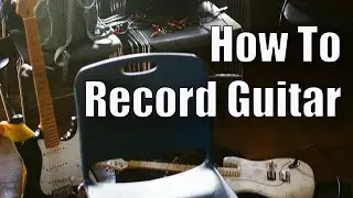 How to Record Electric Guitar | Home Recording Practices