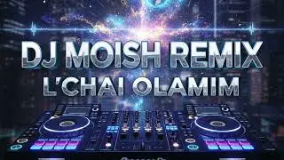 L'Chai Olamim - DJ Moish Hype Electric Remix