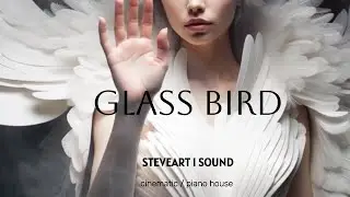 Glass Bird - Premier Glass Bird &ndash; Emotional Deep House (Official Video) STEVEART I SOUND