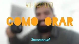 COMO ORAR - WILL NASCIMENTO