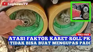 ROLL PECAH KILIT,PK‼️TIDAK BISA BUAT MENGUPAS PADI‼️SOLUSI DAN PENYEBAB NYA‼️SELEP PADI