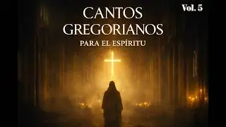 Cantos Gregorianos para el Esp&iacute;ritu Vol V ✨1 Hora de Paz, Calma y Eternidad 🎵 Frases P&eacute;rdidas