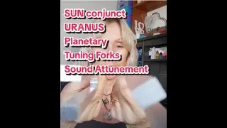 SONIC AWAKENING: Sun Conjunct Uranus Planetary Tuning Forks Attunement Frequency Vibration Soundbath
