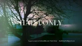Had I Only . Independent Film Project 2017