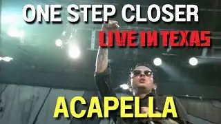 Linkin Park - One Step Closer [Live in Texas] (Acapella)