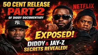 50 Cent Drops PART 2 of Diddy Netflix Documentary Jay-Z EXPOSED