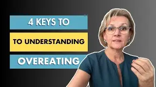 Why overeating boils down to 4 key eating habits: rethinking your relationship with food